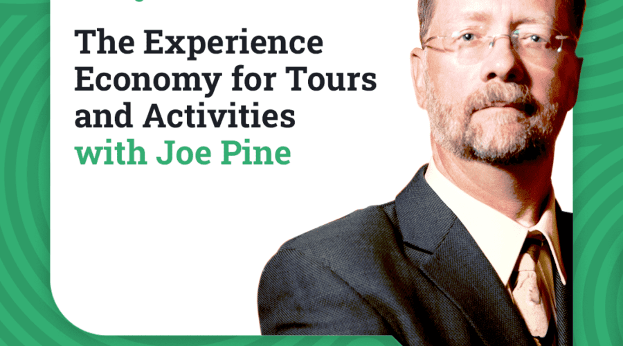 The Experience Economy in Tours and Activities with Joe Pine